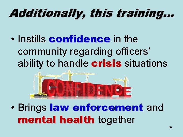 Additionally, this training… • Instills confidence in the community regarding officers’ ability to handle