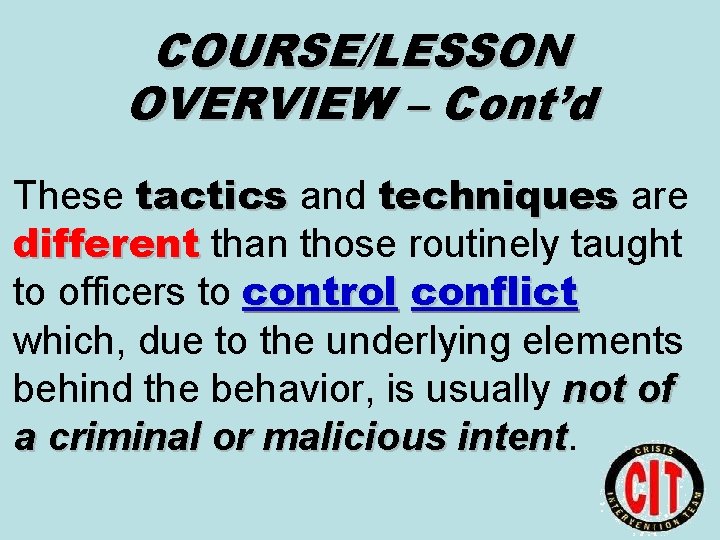 COURSE/LESSON OVERVIEW – Cont’d These tactics and techniques are different than those routinely taught