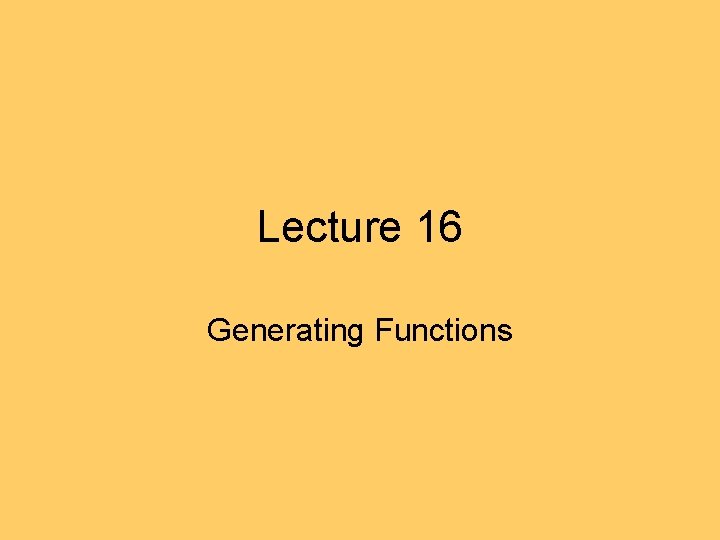 Lecture 16 Generating Functions 