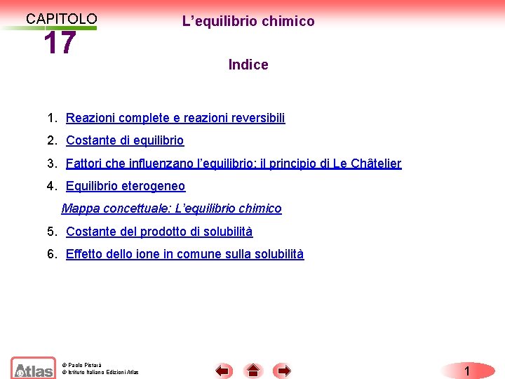 CAPITOLO 17 L’equilibrio chimico Indice 1. Reazioni complete e reazioni reversibili 2. Costante di