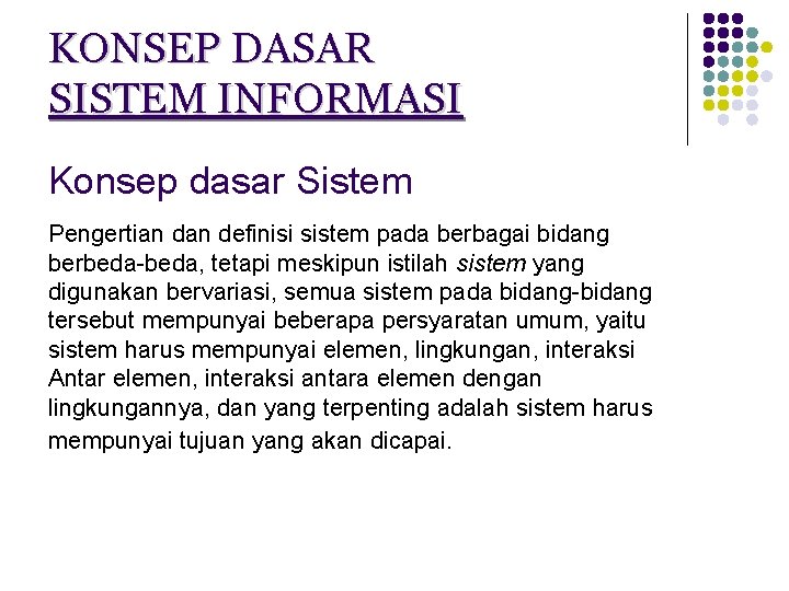 KONSEP DASAR SISTEM INFORMASI Konsep dasar Sistem Pengertian definisi sistem pada berbagai bidang berbeda-beda,