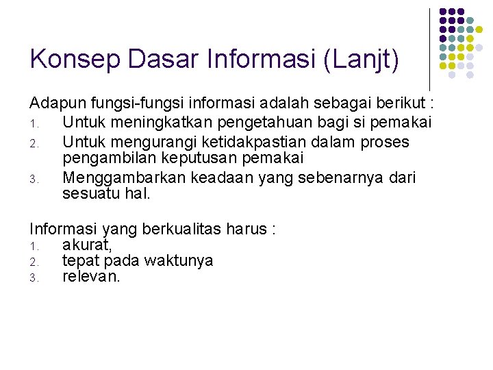 Konsep Dasar Informasi (Lanjt) Adapun fungsi-fungsi informasi adalah sebagai berikut : 1. Untuk meningkatkan