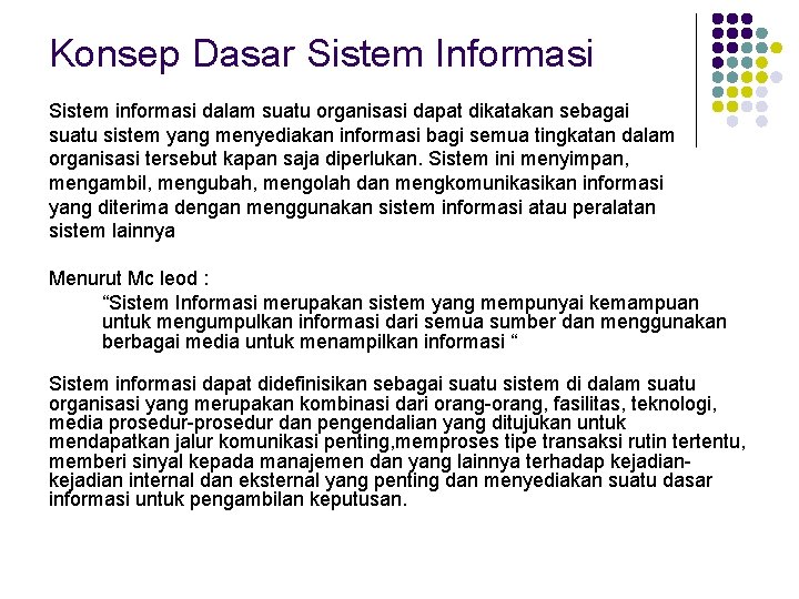 Konsep Dasar Sistem Informasi Sistem informasi dalam suatu organisasi dapat dikatakan sebagai suatu sistem