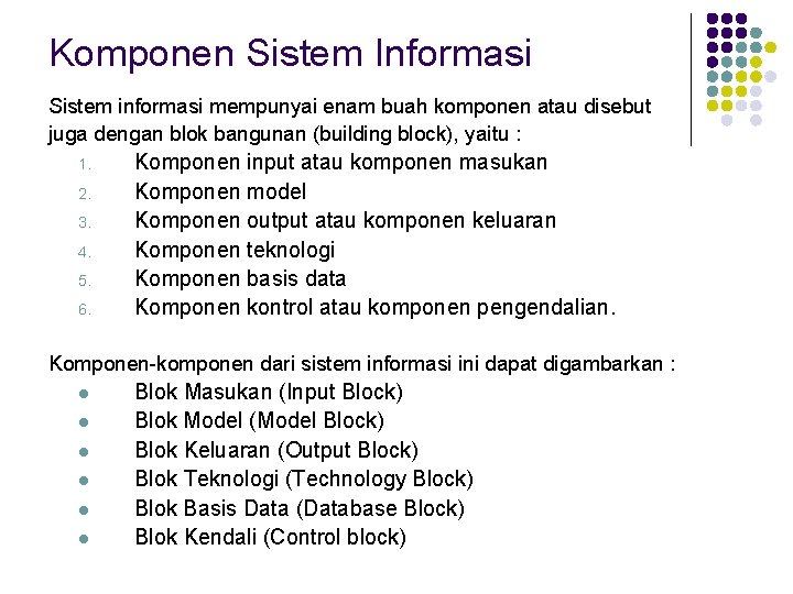 Komponen Sistem Informasi Sistem informasi mempunyai enam buah komponen atau disebut juga dengan blok