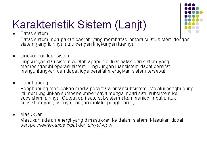 Karakteristik Sistem (Lanjt) l Batas sistem merupakan daerah yang membatasi antara suatu sistem dengan