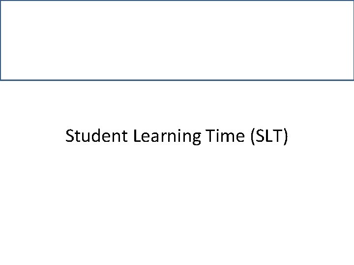 Student Learning Time (SLT) 