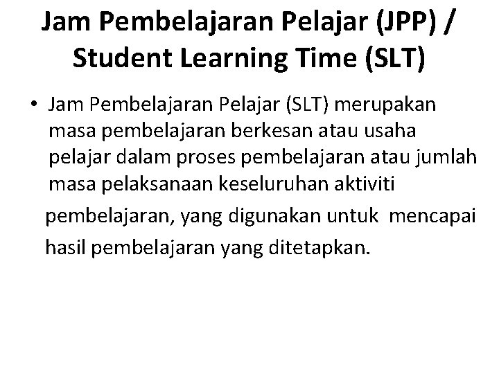 Jam Pembelajaran Pelajar (JPP) / Student Learning Time (SLT) • Jam Pembelajaran Pelajar (SLT)