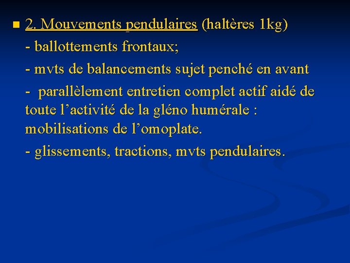 n 2. Mouvements pendulaires (haltères 1 kg) - ballottements frontaux; - mvts de balancements