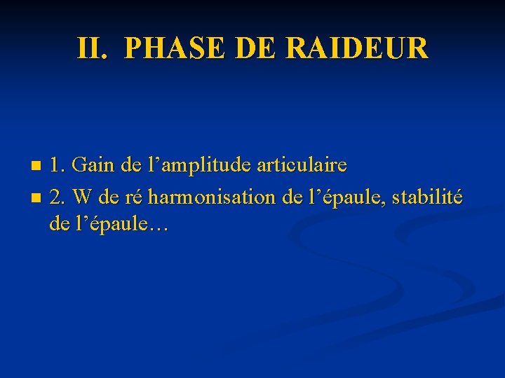 II. PHASE DE RAIDEUR 1. Gain de l’amplitude articulaire n 2. W de ré