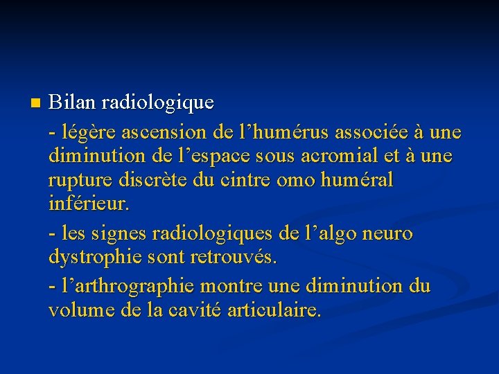 n Bilan radiologique - légère ascension de l’humérus associée à une diminution de l’espace