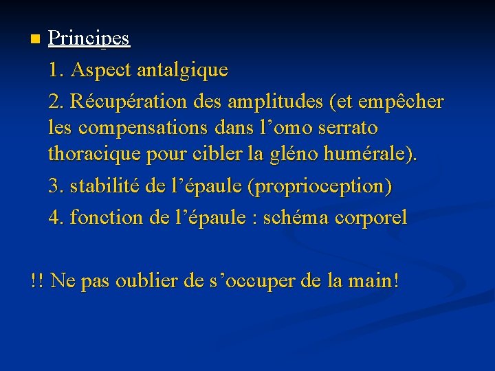 n Principes 1. Aspect antalgique 2. Récupération des amplitudes (et empêcher les compensations dans