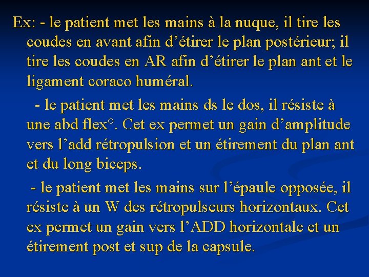 Ex: - le patient met les mains à la nuque, il tire les coudes