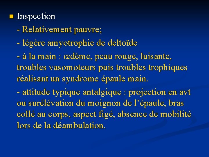 n Inspection - Relativement pauvre; - légère amyotrophie de deltoïde - à la main