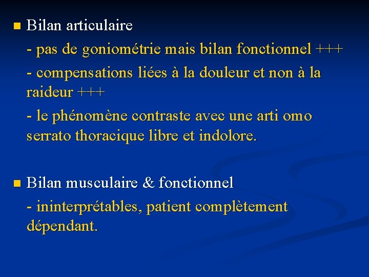 n Bilan articulaire - pas de goniométrie mais bilan fonctionnel +++ - compensations liées