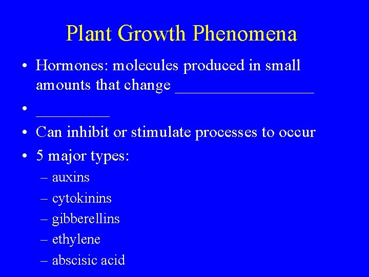 Plant Growth Phenomena • Hormones: molecules produced in small amounts that change _________ •