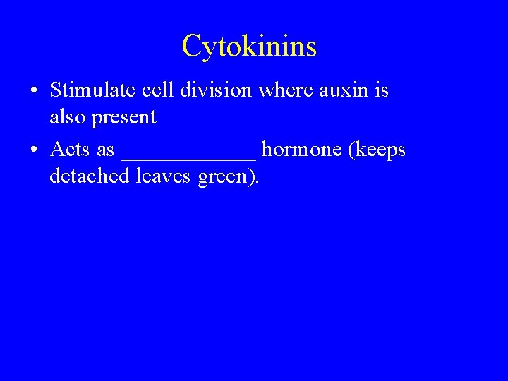 Cytokinins • Stimulate cell division where auxin is also present • Acts as ______