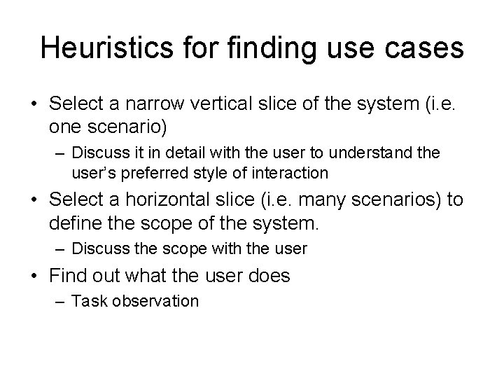 Heuristics for finding use cases • Select a narrow vertical slice of the system Heuristics for finding use cases • Select a narrow vertical slice of the system