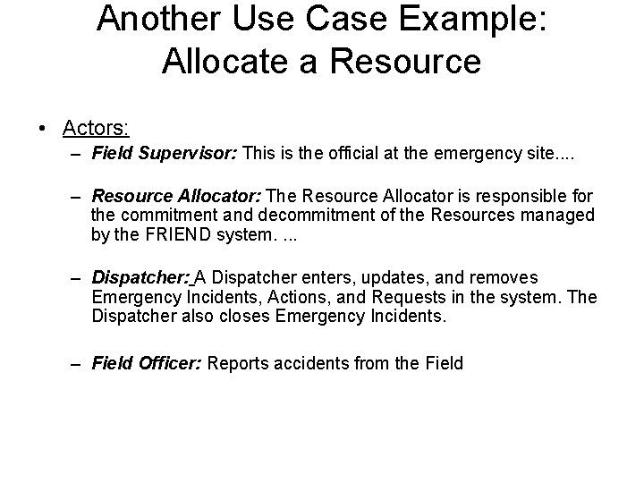 Another Use Case Example: Allocate a Resource • Actors: – Field Supervisor: This is Another Use Case Example: Allocate a Resource • Actors: – Field Supervisor: This is