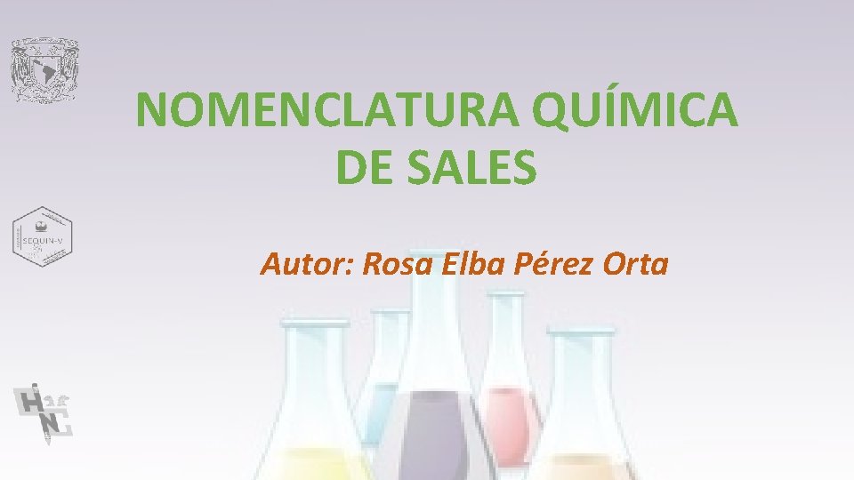 NOMENCLATURA QUÍMICA DE SALES Autor: Rosa Elba Pérez Orta 