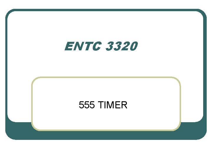 ENTC 3320 555 TIMER 