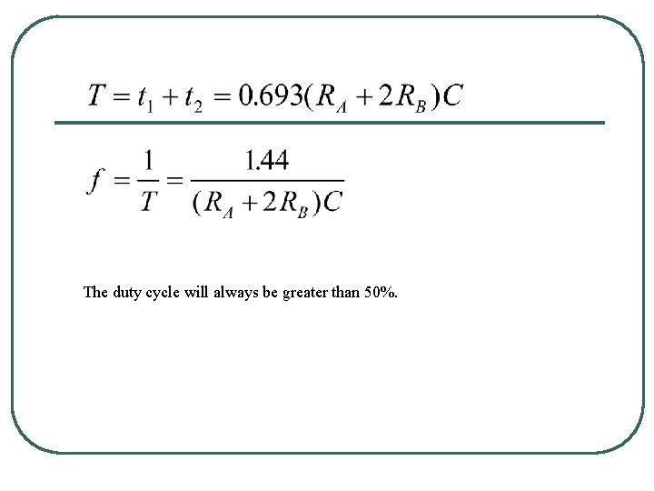 The duty cycle will always be greater than 50%. 