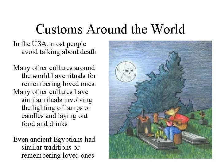 Customs Around the World In the USA, most people avoid talking about death Many