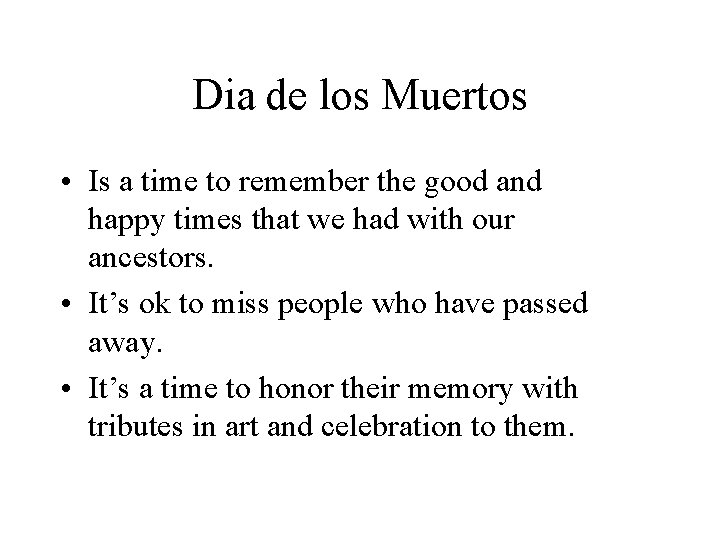 Dia de los Muertos • Is a time to remember the good and happy