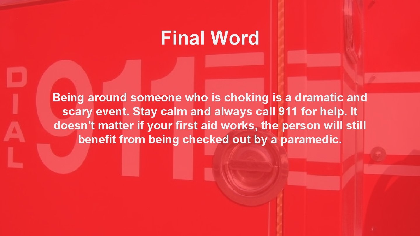 Final Word Being around someone who is choking is a dramatic and scary event.