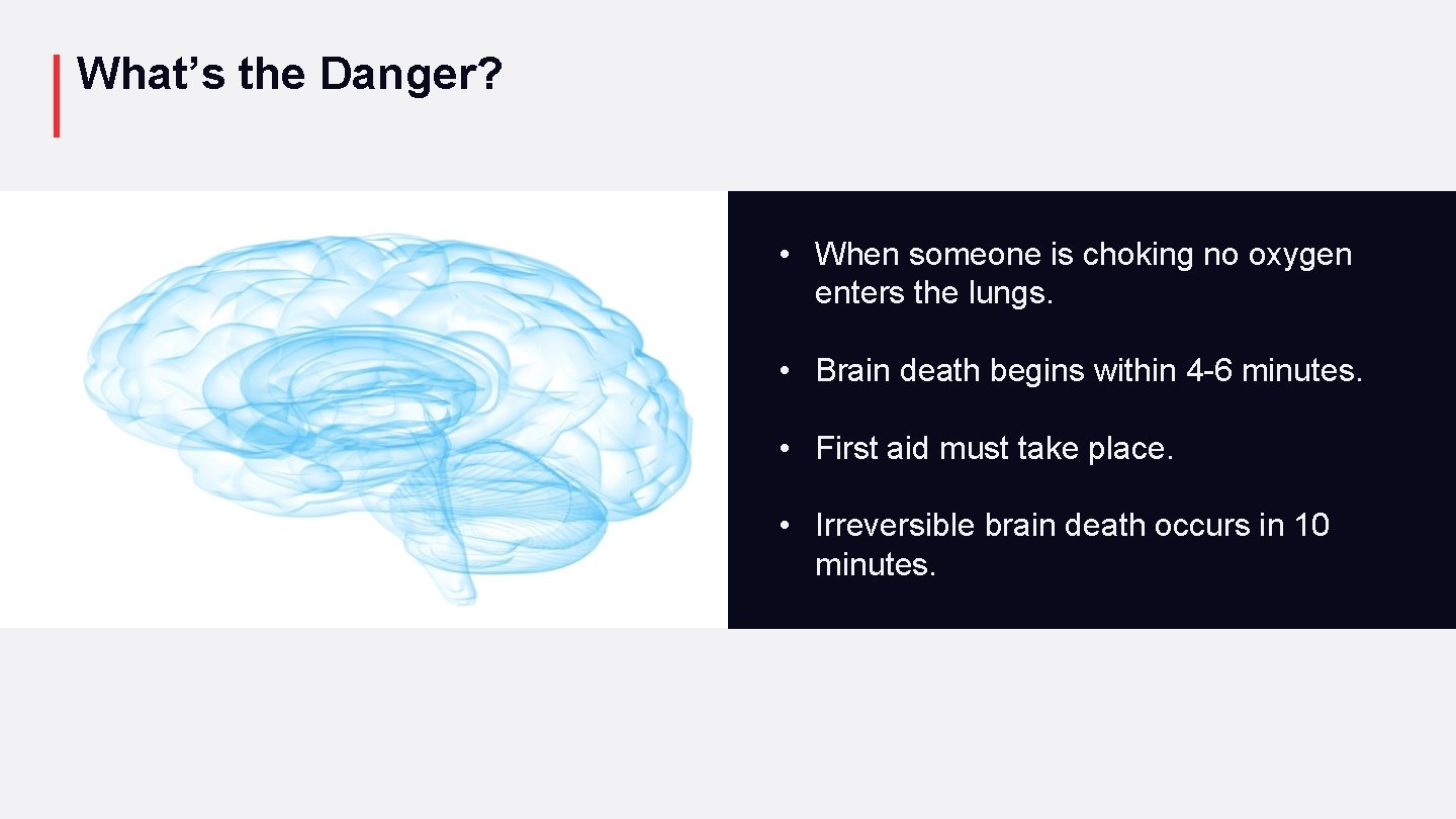 What’s the Danger? • When someone is choking no oxygen enters the lungs. •