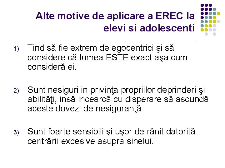 Alte motive de aplicare a EREC la elevi si adolescenti 1) Tind să fie