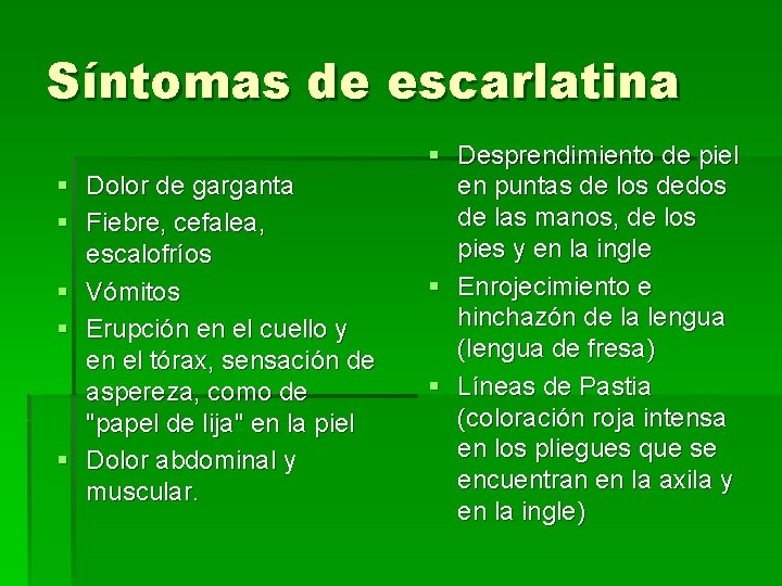 Síntomas de escarlatina § Dolor de garganta § Fiebre, cefalea, escalofríos § Vómitos §