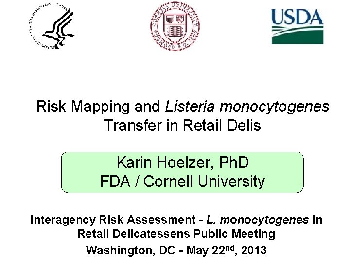 Risk Mapping and Listeria monocytogenes Transfer in Retail Delis Karin Hoelzer, Ph. D FDA