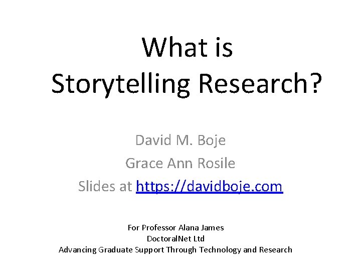 What is Storytelling Research? David M. Boje Grace Ann Rosile Slides at https: //davidboje.