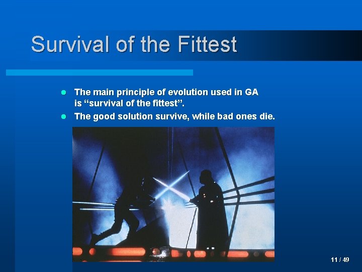 Survival of the Fittest The main principle of evolution used in GA is “survival