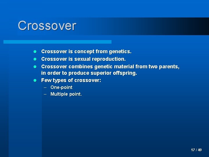 Crossover is concept from genetics. l Crossover is sexual reproduction. l Crossover combines genetic
