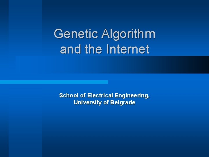 Genetic Algorithm and the Internet School of Electrical Engineering, University of Belgrade 