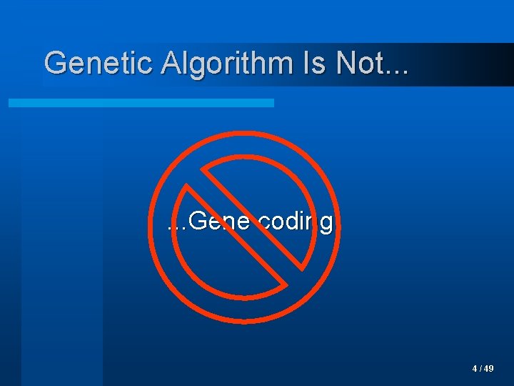 Genetic Algorithm Is Not. . . Gene coding 4 / 49 