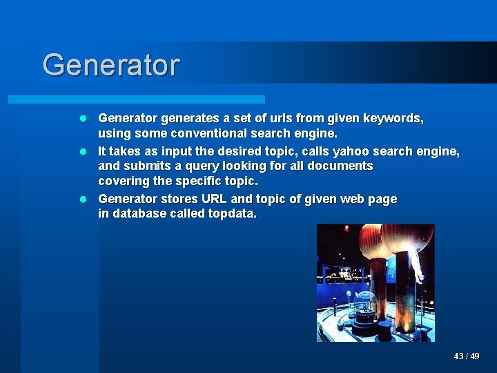 Generator generates a set of urls from given keywords, using some conventional search engine.
