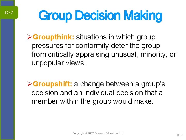 LO 7 Group Decision Making ØGroupthink: situations in which group pressures for conformity deter