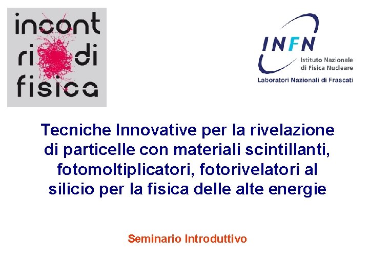 Tecniche Innovative per la rivelazione di particelle con materiali scintillanti, fotomoltiplicatori, fotorivelatori al silicio