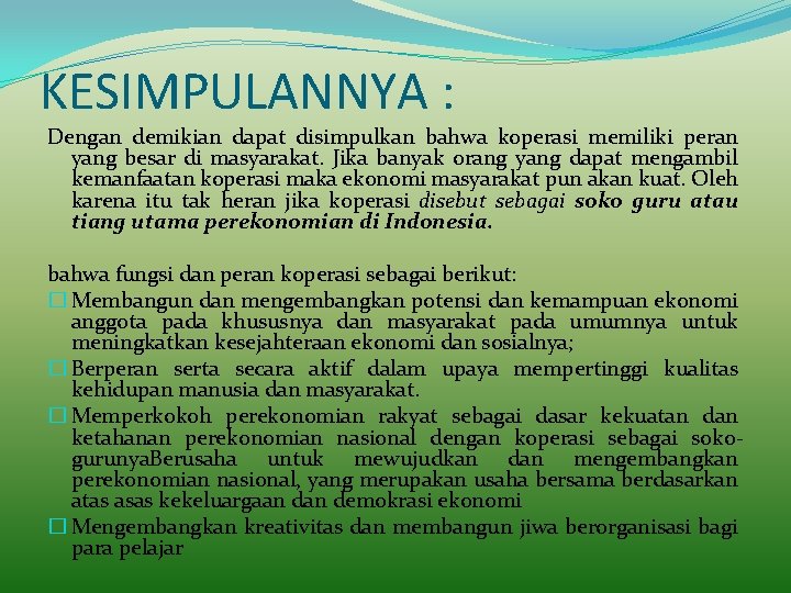 KESIMPULANNYA : Dengan demikian dapat disimpulkan bahwa koperasi memiliki peran yang besar di masyarakat. KESIMPULANNYA : Dengan demikian dapat disimpulkan bahwa koperasi memiliki peran yang besar di masyarakat.