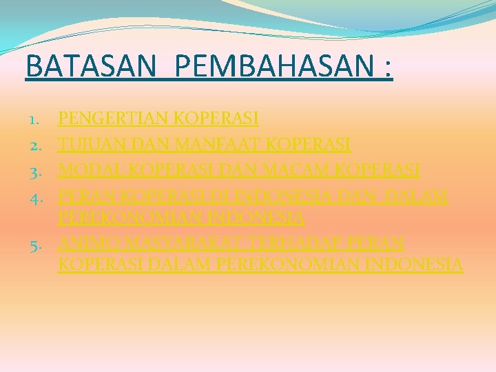BATASAN PEMBAHASAN : PENGERTIAN KOPERASI TUJUAN DAN MANFAAT KOPERASI MODAL KOPERASI DAN MACAM KOPERASI BATASAN PEMBAHASAN : PENGERTIAN KOPERASI TUJUAN DAN MANFAAT KOPERASI MODAL KOPERASI DAN MACAM KOPERASI
