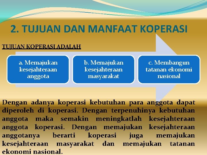 2. TUJUAN DAN MANFAAT KOPERASI TUJUAN KOPERASI ADALAH a. Memajukan kesejahteraan anggota b. Memajukan 2. TUJUAN DAN MANFAAT KOPERASI TUJUAN KOPERASI ADALAH a. Memajukan kesejahteraan anggota b. Memajukan