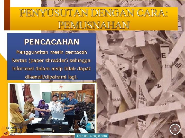 PENYUSUTAN DENGAN CARA: PEMUSNAHAN PENCACAHAN Menggunakan mesin pencacah kertas (paper shredder) sehingga informasi dalam