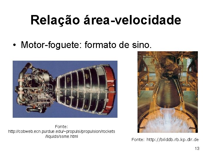 Relação área-velocidade • Motor-foguete: formato de sino. Fonte: http: //cobweb. ecn. purdue. edu/~propulsi/propulsion/rockets /liquids/ssme.