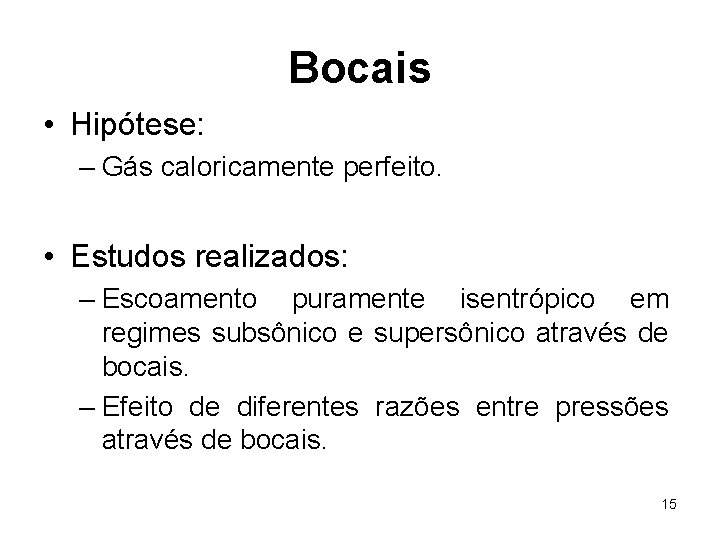 Bocais • Hipótese: – Gás caloricamente perfeito. • Estudos realizados: – Escoamento puramente isentrópico