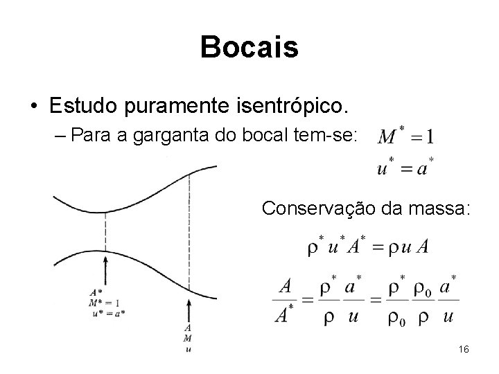 Bocais • Estudo puramente isentrópico. – Para a garganta do bocal tem-se: Conservação da