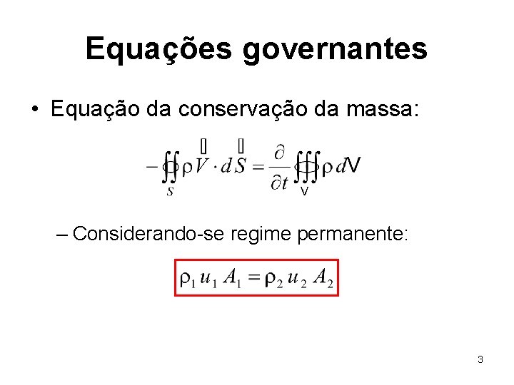 Equações governantes • Equação da conservação da massa: – Considerando-se regime permanente: 3 