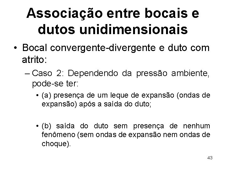 Associação entre bocais e dutos unidimensionais • Bocal convergente-divergente e duto com atrito: –