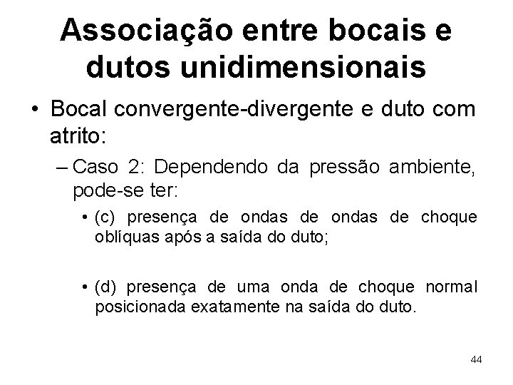 Associação entre bocais e dutos unidimensionais • Bocal convergente-divergente e duto com atrito: –